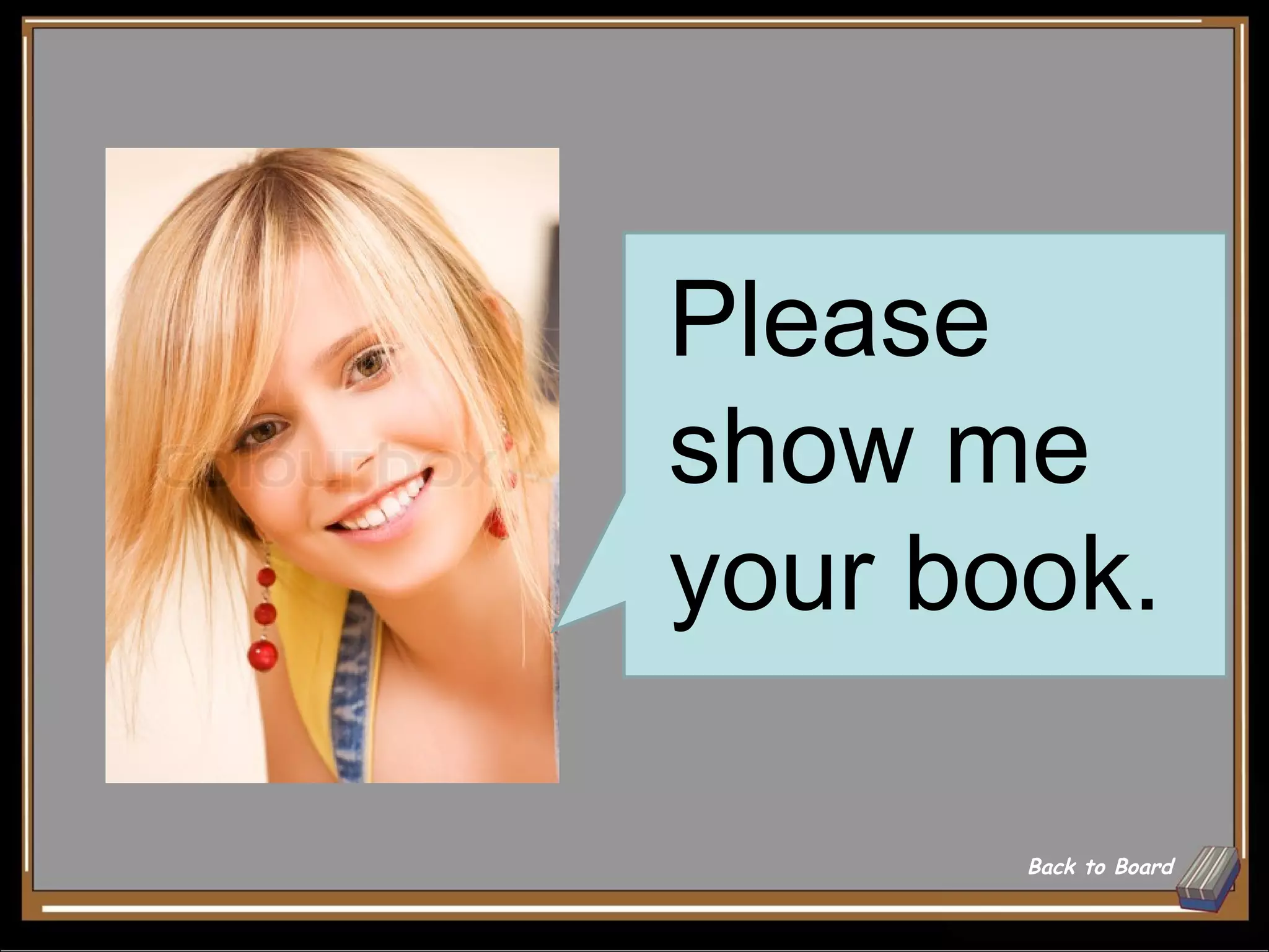 Please
show me
your book.

       Back to Board
 