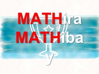 MATHira
MATHiba
y
 