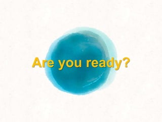 Are you ready?
 