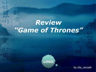 Review
“Game of Thrones”



       LOGO
              by vita_vercetti
 