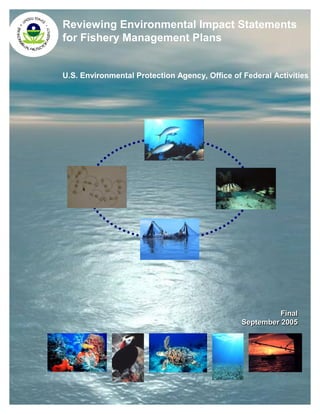 Reviewing Environmental Impact Statements
for Fishery Management Plans
U.S. Environmental Protection Agency, Office of Federal Activities
FinalFinal
September 2005September 2005
 