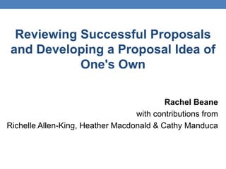 Reviewing Successful Proposals
and Developing a Proposal Idea of
One's Own
Rachel Beane
with contributions from
Richelle Allen-King, Heather Macdonald & Cathy Manduca
 