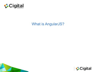 What is AngularJS?
 
