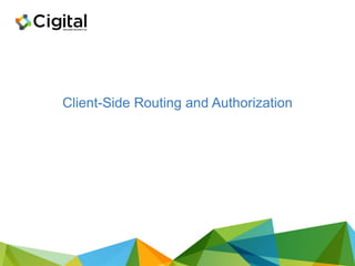 Client-Side Routing and Authorization
 