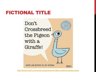 FICTIONAL TITLE
http://www.smosh.com/smosh-pit/photos/new-titles-childrens-books-covers
 