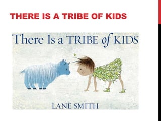 THERE IS A TRIBE OF KIDS
 