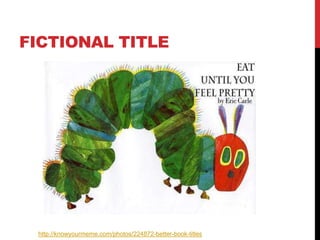 FICTIONAL TITLE
http://knowyourmeme.com/photos/224872-better-book-titles
 