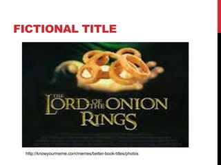 FICTIONAL TITLE
http://knowyourmeme.com/memes/better-book-titles/photos
 
