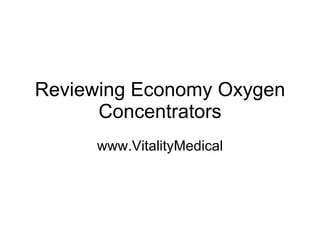 Reviewing Economy Oxygen Concentrators www.VitalityMedical 