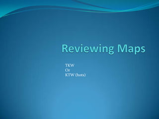 Reviewing Maps TKW  Or KTW (hots) 