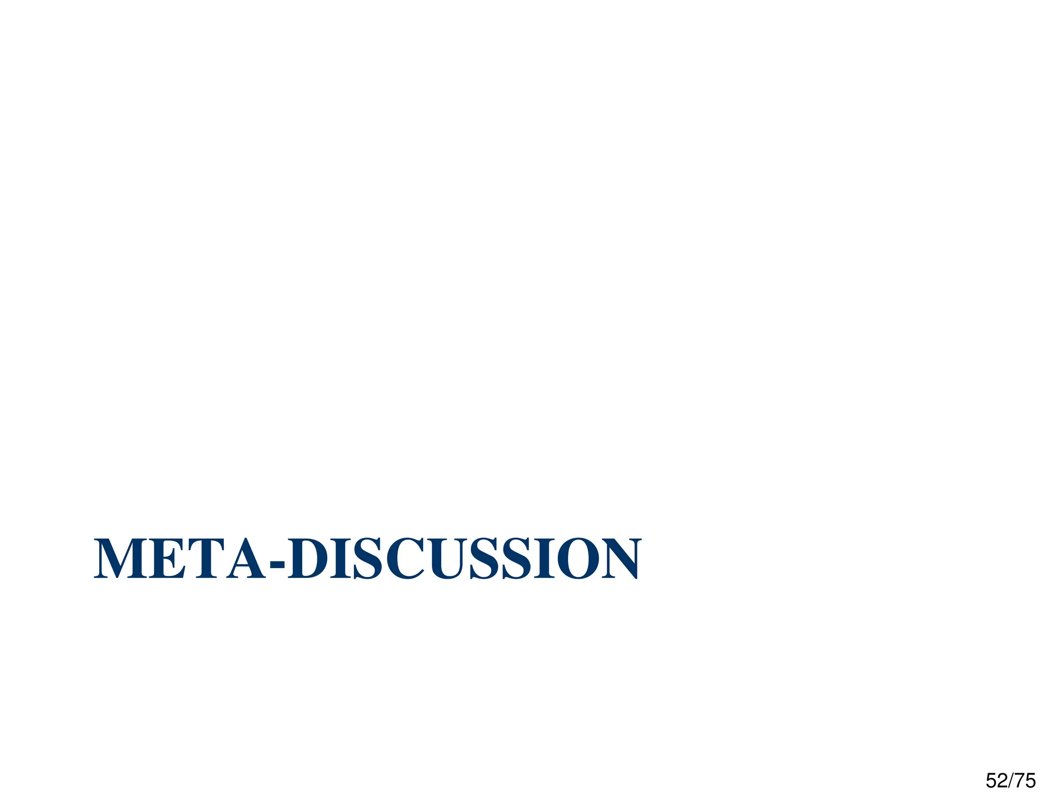 52/75
META-DISCUSSION
 