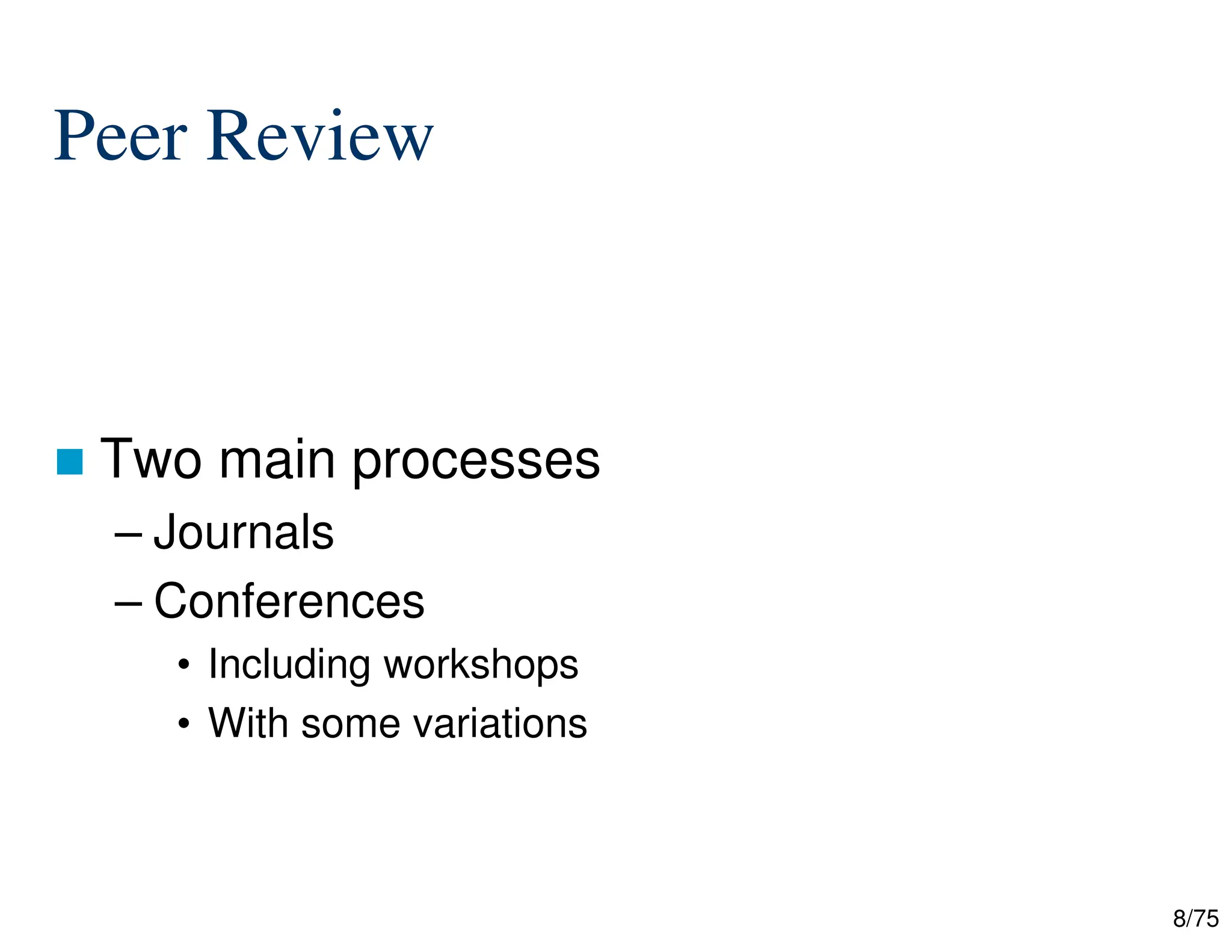 8/75
Peer Review
 Two main processes
– Journals
– Conferences
• Including workshops
• With some variations
 