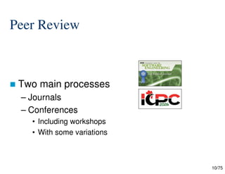 10/75
Peer Review
 Two main processes
– Journals
– Conferences
• Including workshops
• With some variations
 