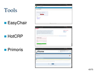 43/75
Tools
 EasyChair
 HotCRP
 Primoris
 