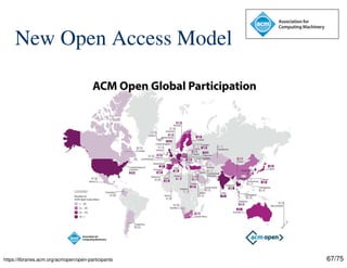 67/75
New Open Access Model
https://libraries.acm.org/acmopen/open-participants
 