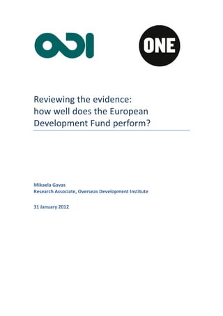 Reviewing the evidence:
how well does the European
Development Fund perform?




Mikaela Gavas
Research Associate, Overseas Development Institute

31 January 2012
 