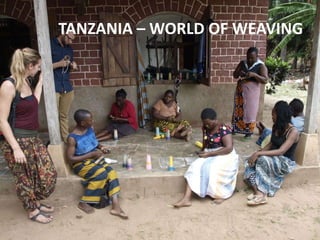 TANZANIA – WORLD OF WEAVING
 