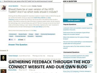 GATHERING FEEDBACK THROUGH THE HCD
CONNECT WEBSITE AND OUR OWN BLOG
 