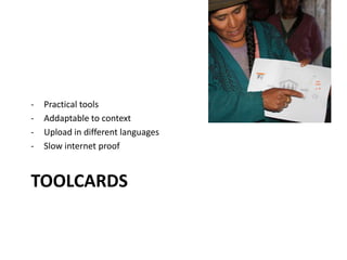 TOOLCARDS
- Practical tools
- Addaptable to context
- Upload in different languages
- Slow internet proof
 