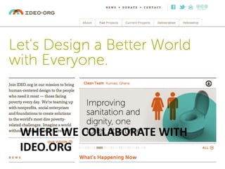 WHERE WE COLLABORATE WITH
IDEO.ORG
 