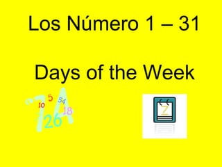 Los Número 1 – 31 Days of the Week 
