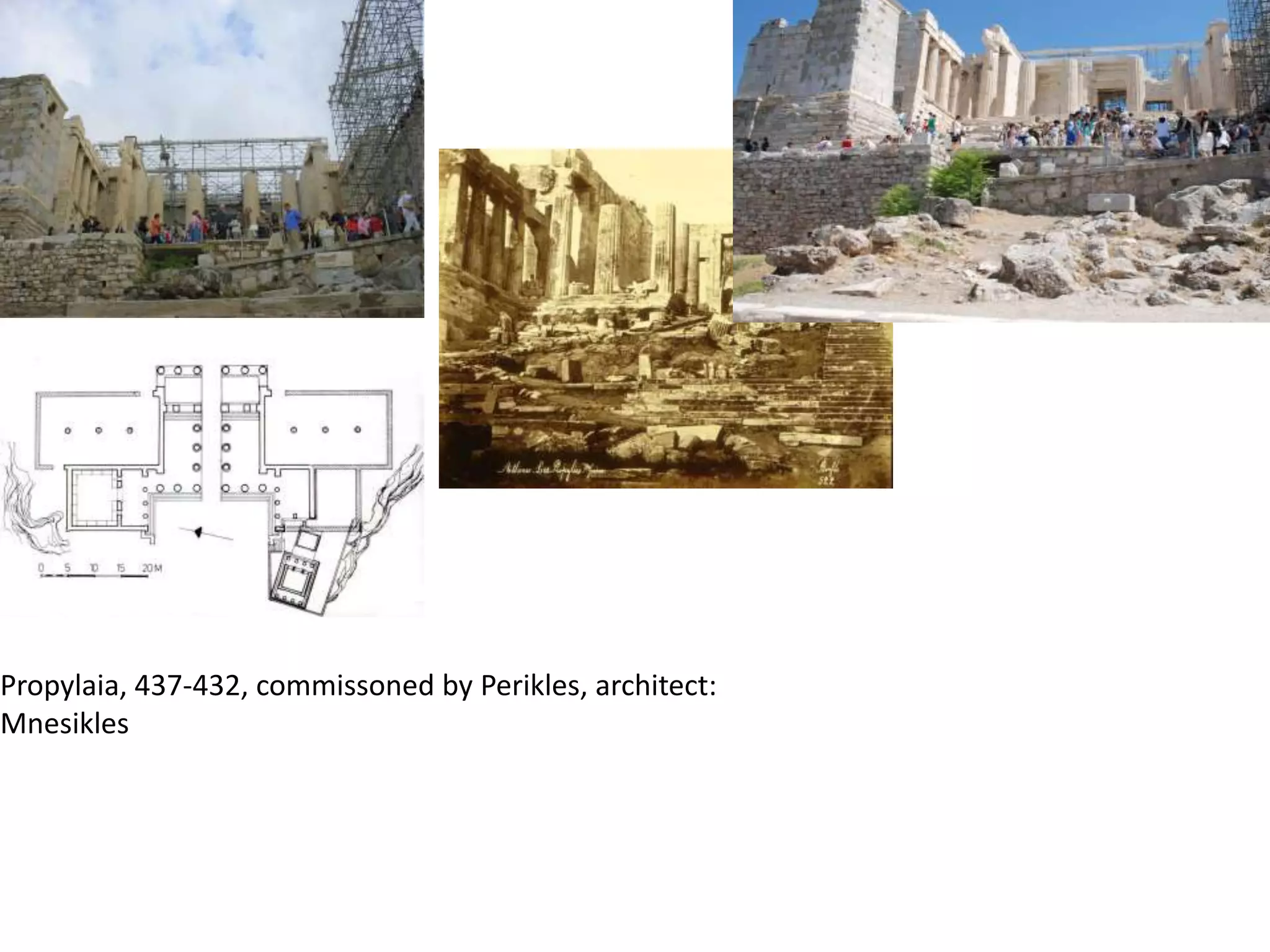 Propylaia, 437-432, commissoned by Perikles, architect:
Mnesikles
 