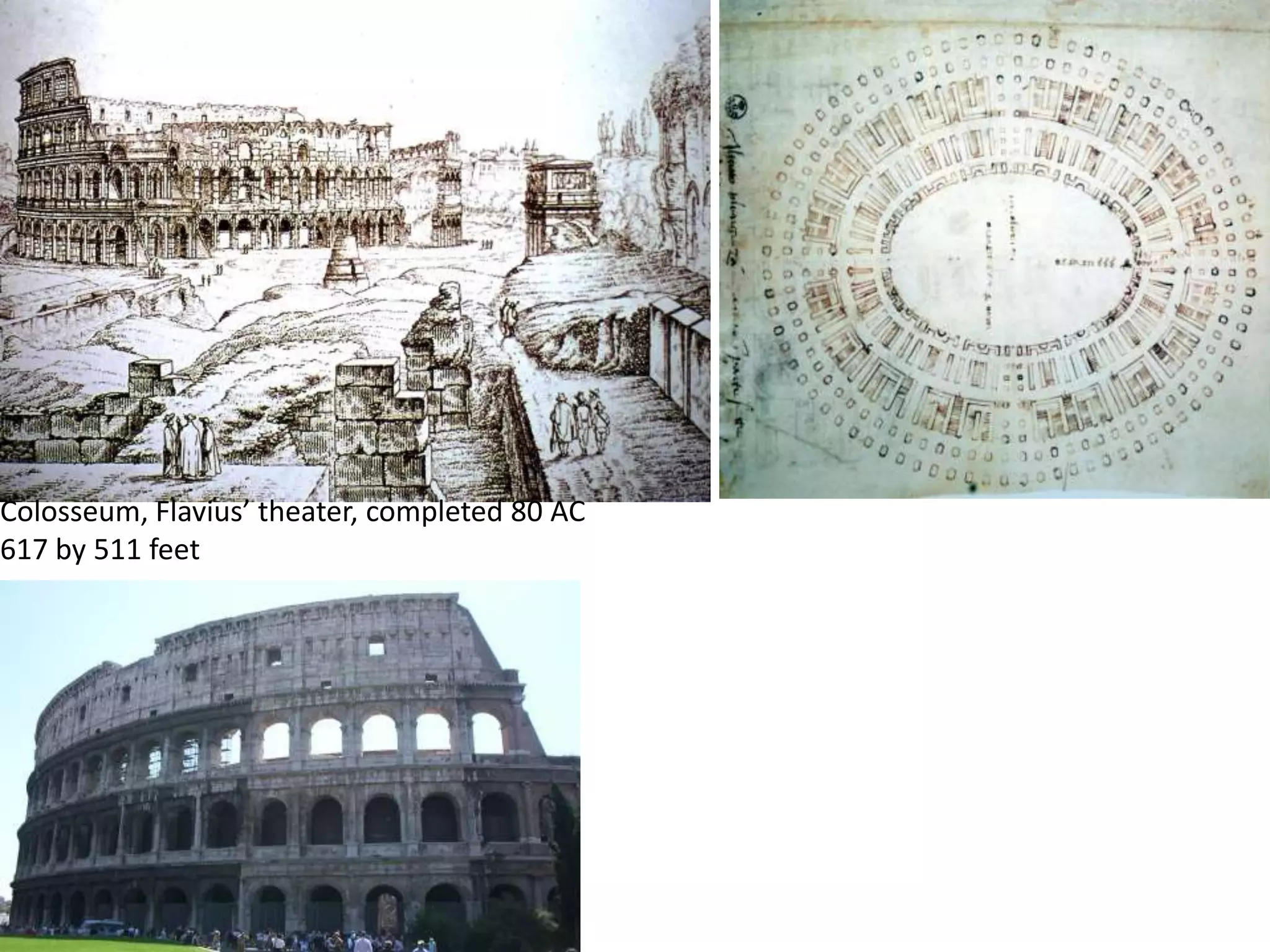 Colosseum, Flavius’ theater, completed 80 AC
617 by 511 feet
 