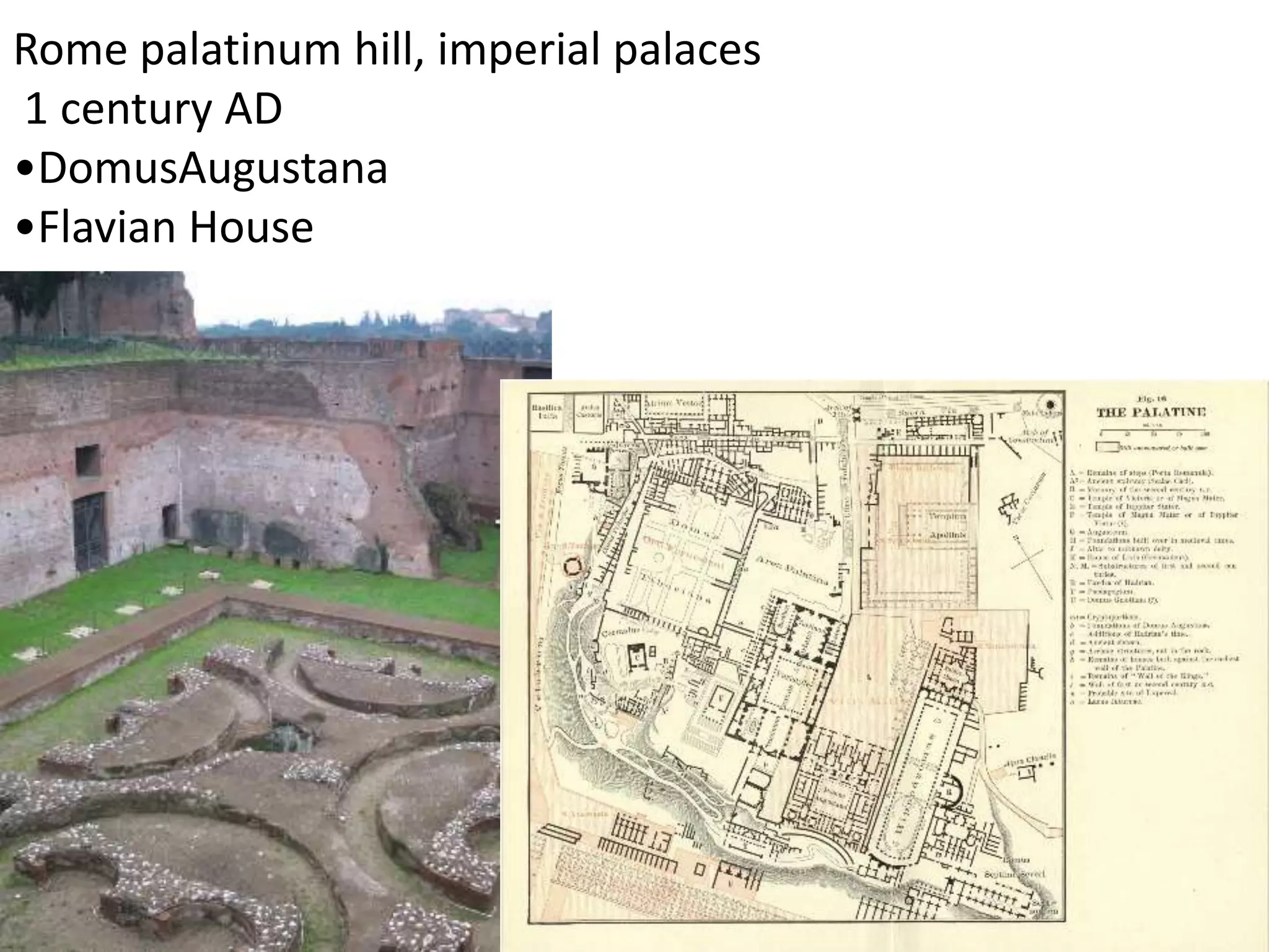 Rome palatinum hill, imperial palaces
1 century AD
•DomusAugustana
•Flavian House
 