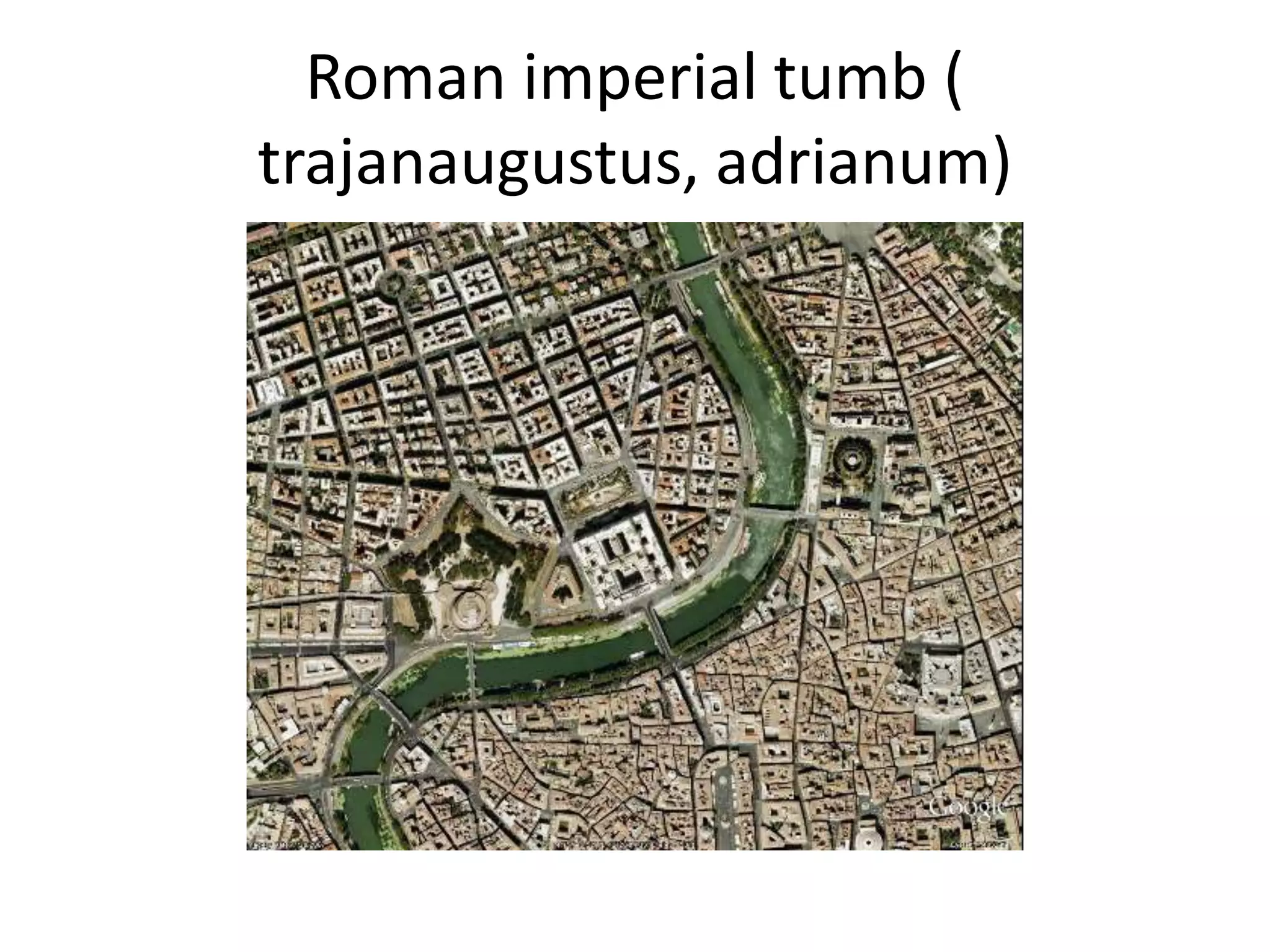 Roman imperial tumb (
trajanaugustus, adrianum)
 