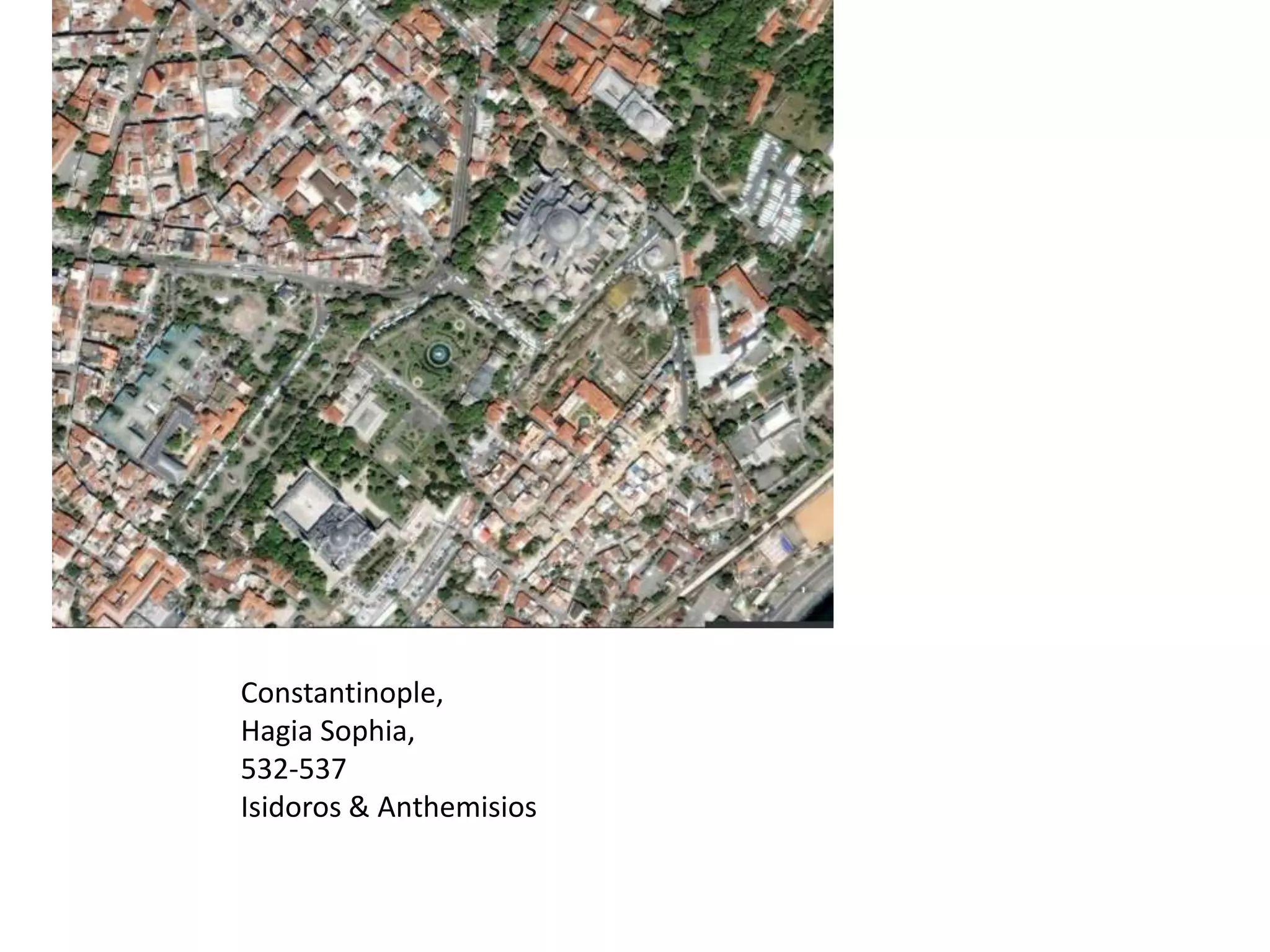 Constantinople,
Hagia Sophia,
532-537
Isidoros & Anthemisios
 