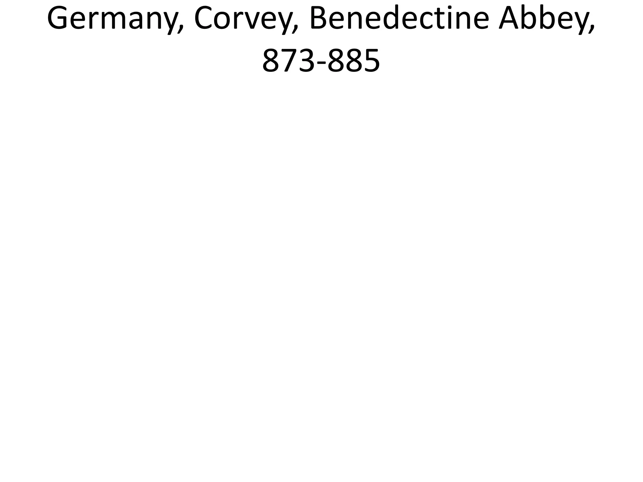 Germany, Corvey, Benedectine Abbey,
             873-885
 