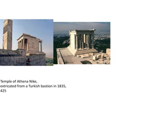 Temple of Athena Nike,
extricated from a Turkish bastion in 1835,
425
 