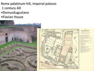 Rome palatinum hill, imperial palaces
1 century AD
•DomusAugustana
•Flavian House
 