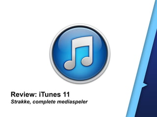 Review: iTunes 11
Strakke, complete mediaspeler
 