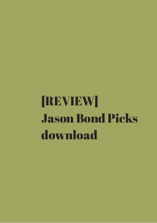 [REVIEW] 
Jason Bond Picks 
download 
 