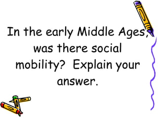 In the early Middle Ages, was there social mobility?  Explain your answer. 