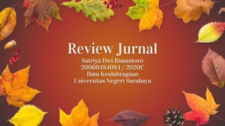 Review Jurnal
Satriya Dwi Bimantoro
20060484084 / 2020C
Ilmu Keolahragaan
Universitas Negeri Surabaya
 