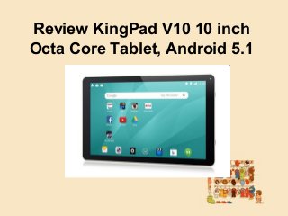 Review KingPad V10 10 inch
Octa Core Tablet, Android 5.1
 
