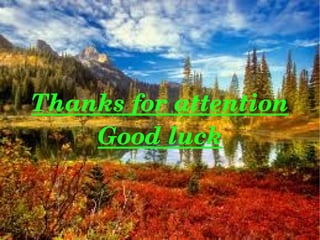 Thanks for attention
        Good luck


              
 