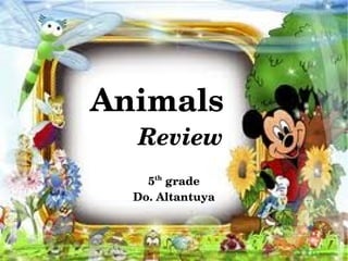 Animals
      Review
        5th grade
      Do. Altantuya


             
 