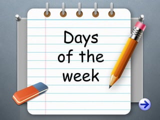 Days
of the
week
 