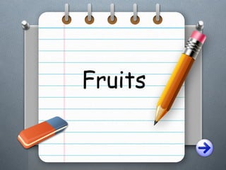 Fruits
 