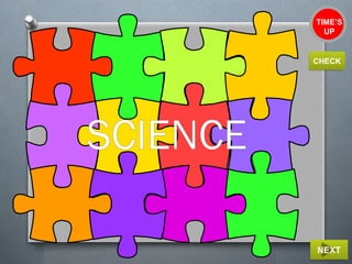 TIME’S
UP
NEXT
SCIENCE
CHECK
 