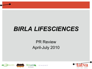 BIRLA LIFESCIENCES PR Review April-July 2010 