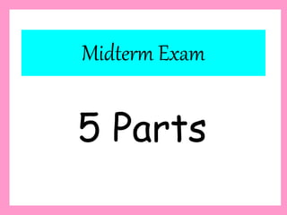 Midterm Exam
5 Parts
 