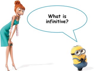 What is
infinitive?
 