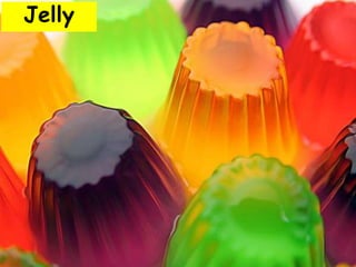Jelly
 