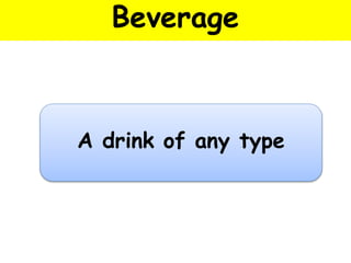 Beverage
A drink of any type
 