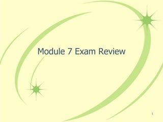 Module 7 Exam Review




                       1
 