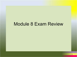 Module 8 Exam Review




                       1
 